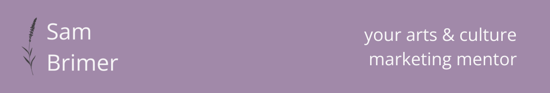 Sam Brimer. Your arts and culture marketing mentor.